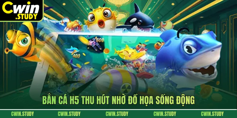 Bắn cá H5 thu hút nhờ đồ họa sống động
