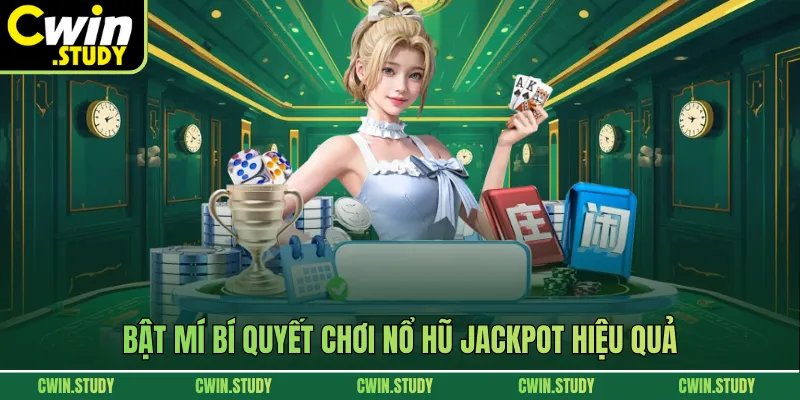 Bật mí bí quyết chơi nổ hũ Jackpot hiệu quả