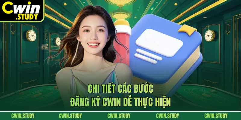 Chi tiết các bước đăng ký CWIN dễ thực hiện