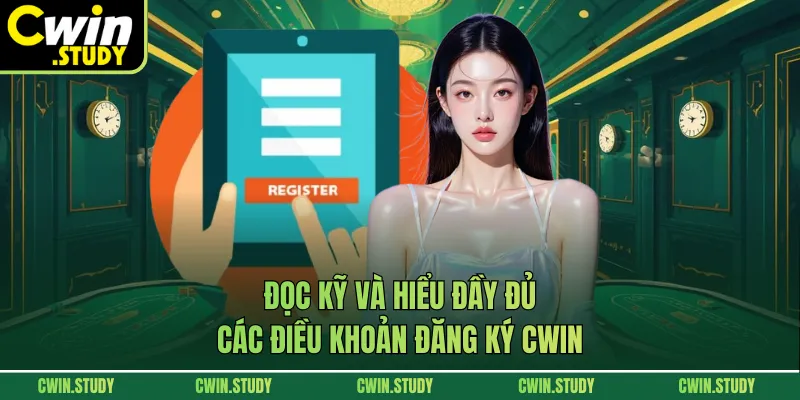 Đọc kỹ và hiểu đầy đủ các điều khoản đăng ký CWIN
