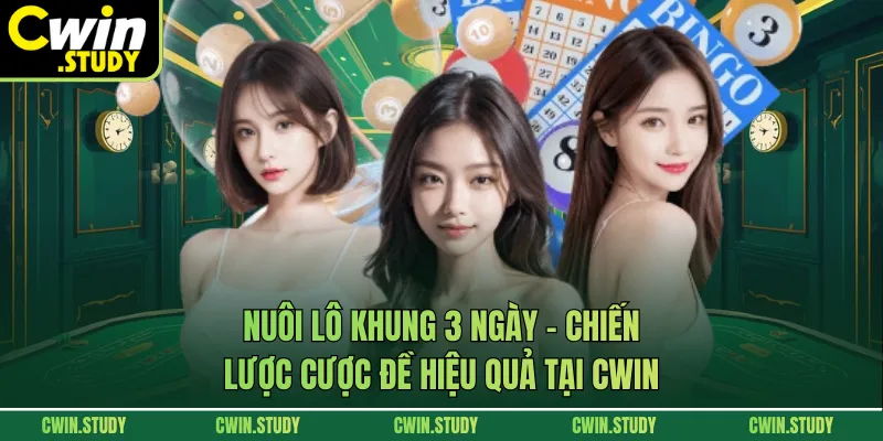 Nuôi Lô Khung 3 Ngày - Chiến Lược Cược Đề Hiệu Quả Tại CWIN