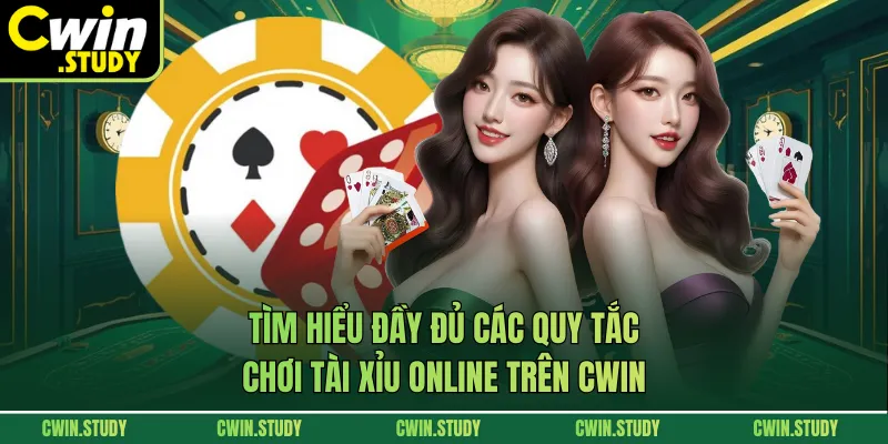 Tìm hiểu đầy đủ các quy tắc chơi tài xỉu online trên CWIN